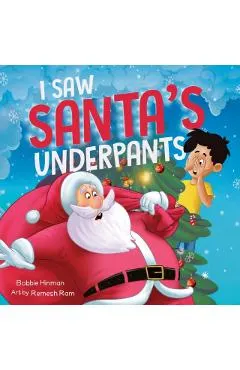 I Saw Santa's Underpants: A Funny Rhyming Christmas Story for Kids Ages 4-8