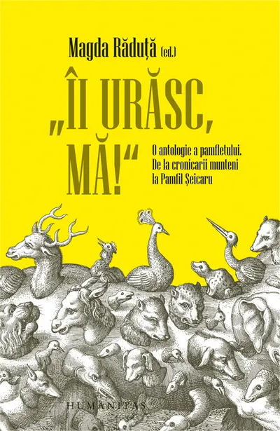 „Ii urasc, ma!“ O antologie a pamfletului. De la cronicarii munteni la Pamfil Seicaru