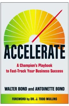 Accelerate: A Champion's Playbook to Fast-Track Your Business Success