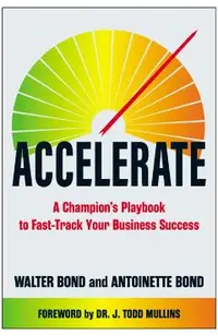 Accelerate: A Champion's Playbook to Fast-Track Your Business Success