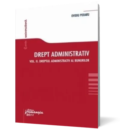 Drept administrativ. Curs universitar. Vol. II. Dreptul administrativ al bunurilor