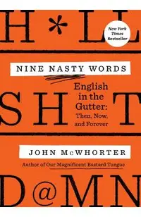 Nine Nasty Words: English in the Gutter: Then, Now, and Forever