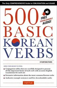 500 Basic Korean Verbs: The Only Comprehensive Guide to Conjugation and Usage