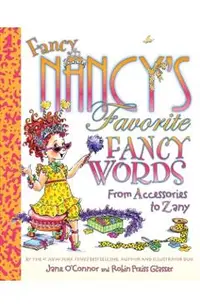 Fancy Nancy's Favorite Fancy Words: From Accessories to Zany
