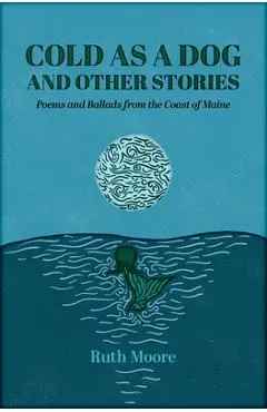 Cold as a Dog and Other Stories: The Poetry and Ballads of Ruth Moore