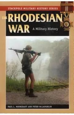 The Rhodesian War: A Military History
