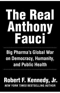 The Real Anthony Fauci: Bill Gates, Big Pharma, and the Global War on Democracy and Public Health
