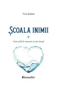 Scoala inimii. Cum sa fii in armonie cu tine insuti