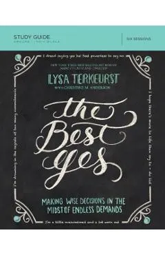 The Best Yes Study Guide: Making Wise Decisions in the Midst of Endless Demands