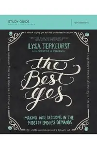 The Best Yes Study Guide: Making Wise Decisions in the Midst of Endless Demands