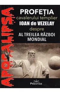 Profeția cavalerului templier Ioan de Vezelay despre al Treilea Război Mondial - Paperback brosat - ***