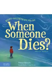What on Earth Do You Do When Someone Dies?
