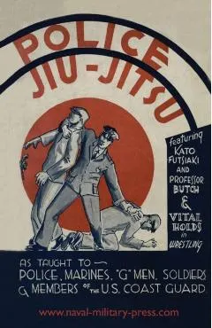 Police Jiu-Jitsu: As Taught to Police, Marines, 'G' Men, Soldiers and Members of the US Coast Guard