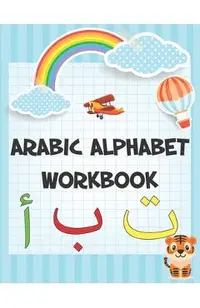 Arabic Alphabet workbook: Arabic Preschool Workbook for Kids to learn Arabic writing and Arabic letter tracing