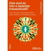 Cine sunt eu intr-o societate traumatizata?