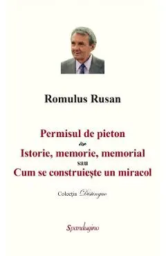Permisul de pieton. Istorie, memorie, memorial sau Cum se construieste un miracol