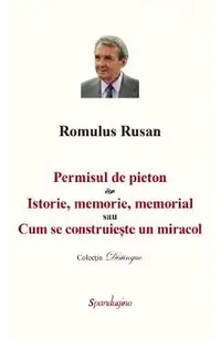 Permisul de pieton. Istorie, memorie, memorial sau Cum se construieste un miracol