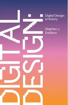 Digital Design: A History