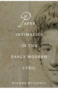 Paper Intimacies in the Early Modern Lyric