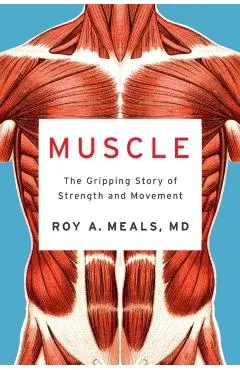 Muscle: The Gripping Story of Strength and Movement