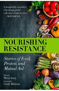 Nourishing Resistance: Stories of Food, Protest, and Mutual Aid