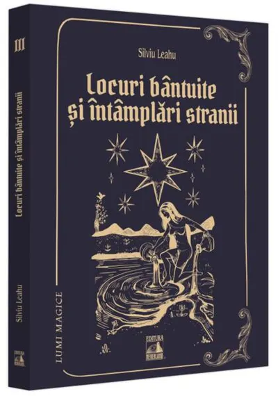 Locuri bântuite și întâmplări strănii (Vol. 3) - Paperback brosat - Silviu Leahu