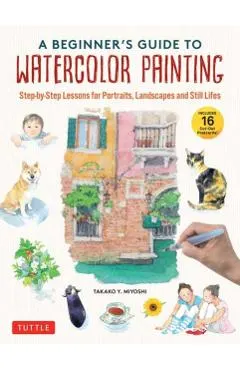 A Beginner's Guide to Watercolor Painting: Step-By-Step Lessons for Portraits, Landscapes and Still Lifes (Includes 16 Cut-Out Postcards!)