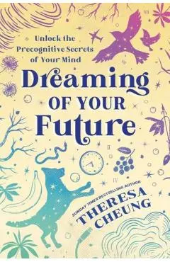 Dreaming of Your Future: Unlock the Precognitive Secrets of Your Mind