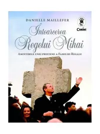 Întoarcerea Regelui Mihai - Paperback - Danielle Mailllefer