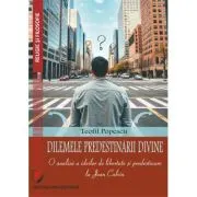 Dilemele predestinarii divine. O analiza a ideilor de libertate si predestinare la Jean Calvin