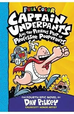Captain Underpants and the Perilous Plot of Professor Poopypants: Color Edition (Captain Underpants #4)