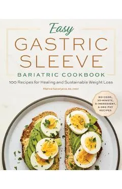 Easy Gastric Sleeve Bariatric Cookbook: 100 Recipes for Healing and Sustainable Weight Loss