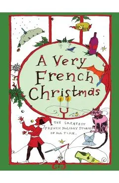 A Very French Christmas: The Greatest French Holiday Stories of All Time