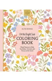 On the Bright Side Coloring Book: Floral Patterns to Help You Relax, Unwind, and Focus on the Good