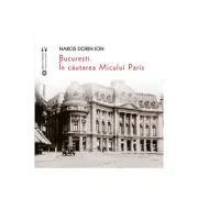 Bucuresti. In cautarea Micului Paris
