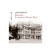 Bucuresti. In cautarea Micului Paris