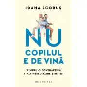 Nu copilul e de vina. Pentru o contraetica a parintelui care stie tot