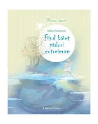 Fiind băiet păduri cutreieram - Hardcover - Mihai Eminescu