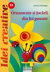 Ornamente şi jucării din foi gumate. Idei Creative 51 - Paperback brosat - Gudrun Hettinger