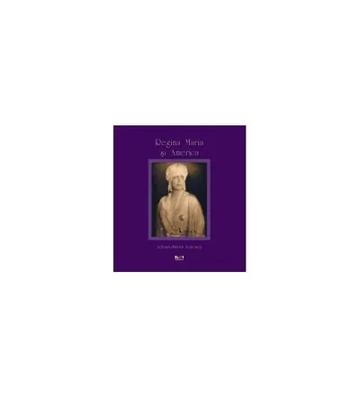 Regina Maria şi America - Hardcover - Adrian-Silvan Ionescu