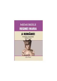 Memoriile Reginei Maria a României. Povestea vieții mele. Partea II - Paperback brosat - ***