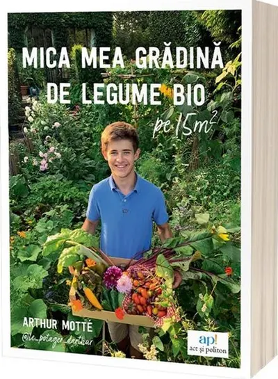 Mica mea grădină de legume bio pe 15m² - Paperback brosat - Arthur Motté
