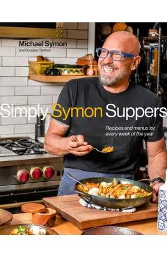 Simply Symon Suppers: Recipes and Menus for Every Week of the Year: A Cookbook