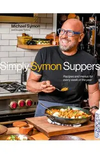Simply Symon Suppers: Recipes and Menus for Every Week of the Year: A Cookbook