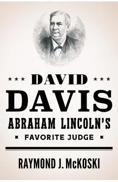 David Davis, Abraham Lincoln's Favorite Judge