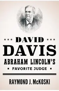 David Davis, Abraham Lincoln's Favorite Judge
