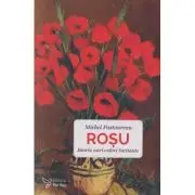 Rosu. Istoria unei culori incitante
