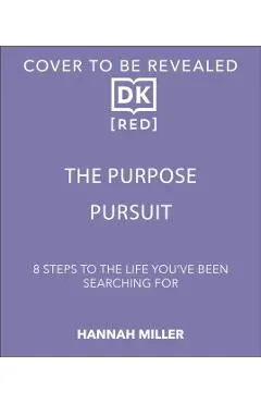 The Purpose Pursuit: 8 Steps to the Life You've Been Searching for