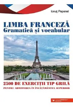 Limba franceza gramatica si vocabular. 2500 de exercitii tip grila pentru admitere in invatamantul superior