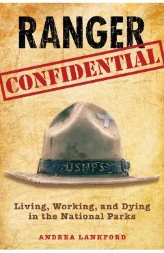 Ranger Confidential: Living, Working, and Dying in the National Parks